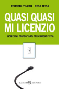 Title: Quasi quasi mi licenzio, Author: Roberto D'Incau