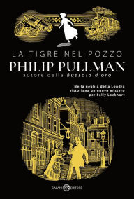 Title: La tigre nel pozzo: Le indagini di Sally Lockhart, Author: Philip Pullman