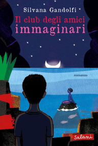 Title: Il club degli amici immaginari, Author: Silvana Gandolfi