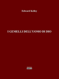 Title: I Gemelli dell'Uomo di Dio, Author: Edward Kelley