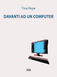 Title: Davanti ad un computer, Author: Tina Pepe