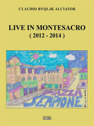 Title: Live in Montesacro (2012-2014), Author: Claudio Alciator