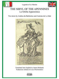 Title: The Sibyl of the Apennines - La Sibilla Appenninica: Two texts by Andrea da Barberino and Antoine de La Sale, Author: James Richards