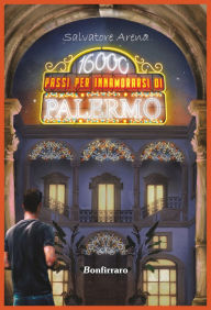 Title: 16000 passi per innamorarsi di Palermo, Author: Salvatore Arena