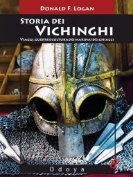 Title: Storia dei vichinghi. Viaggi, guerre e cultura dei marinai dei ghiacci, Author: Donald F. Logan