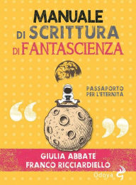 Title: Manuale di scrittura di fantascienza: Passaporto per l'eternità, Author: Franco Ricciardiello