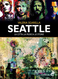 Title: Seattle La città, la musica, le storie, Author: Valeria Sgarella