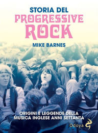 Title: Storia del progressive rock: Origini e leggenda della musica inglese anni Settanta, Author: Mike Barnes