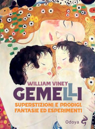 Title: Gemelli. Superstizioni e prodigi, fantasie ed esperimenti, Author: William Viney