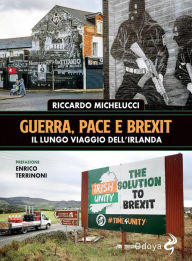 Title: Guerra, pace e Brexit. Il lungo viaggio dell'Irlanda, Author: Michelucci Riccardo