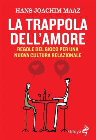 Title: La trappola dell'amore: Regole del gioco per una nuova cultura relazionale, Author: Maatz Hans-Joachim