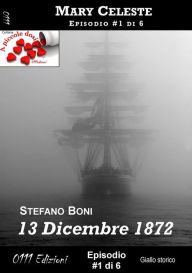 Title: 13 Dicembre 1872 - Mary Celeste ep. #1: Mary Celeste, Author: Stefano Boni