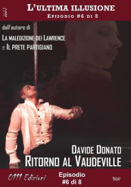 Title: Ritorno al Vaudeville - L'ultima illusione ep. #6 di 8, Author: Davide Donato
