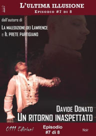 Title: Un ritorno inaspettato - L'ultima illusione ep. #7 di 8, Author: Davide Donato