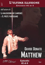Title: Matthew - L'ultima illusione ep. #2 di 8, Author: Davide Donato