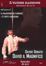 Title: David il Magnifico - L'ultima illusione ep. #3 di 8, Author: Davide Donato