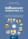 Influencer marketing 2.0: Come sviluppare una strategia influencer-oriented e gestire con successo il marketing dell'influenza