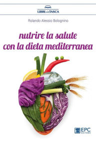Title: Nutrire la salute con la dieta mediterranea, Author: EPC Editore