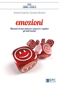 Title: Emozioni: Manuale di auto aiuto per conoscere e regolare gli stati emotivi, Author: Antonio Scarinci