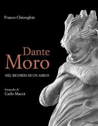 Title: Dante Moro, nel ricordo di un amico, Author: Franco Chiereghin