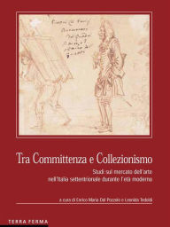 Title: Tra Committenza e Collezionismo, Author: Leonida Tedoldi