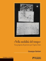 Title: Nella mobilità del tempo - Una proposta di percorso per l'opera d'arte, Author: Giuseppe Barbieri