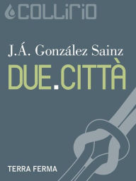 Title: Due.Città, Author: J.Á. González Sainz