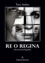 Re o Regina: Romanzo Autobiografico