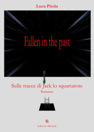 Title: fallen in the past: Sulle tracce di Jack Lo Squartatore, Author: Luca Pirola