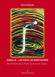 Title: Kerelle... un poeta da marciapiede: Racconto visionario ispirato alla storia vera di due artisti 