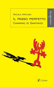 Title: Il passo perfetto: Cammino di Santiago, Author: Nicola Artuso