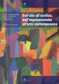 Title: Dall'olio all'acrilico, dall'impressionismo all'arte contemporanea, Author: Valentina Emanuela Selva Bonino