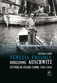 Title: Venezia-Fossoli: direzione Auschwitz: Direzione Auschwitz. Lettere di Cesare Carmi: 1943-1944, Author: Luciana Laudi