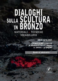 Title: Dialoghi sulla scultura in bronzo: Materiali, tecniche, vocabolario, Author: Maria Baruffetti