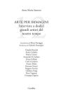 Arte per immagini: Interviste a dodici grandi artisti del nostro tempo