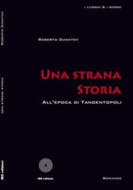Title: Una strana storia (All'epoca di Tangentopoli), Author: Roberto Dunatov