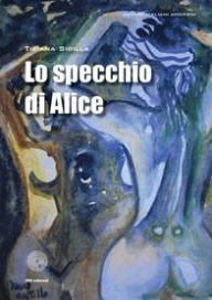 Title: Lo specchio di Alice, Author: Tiziana Sibilla