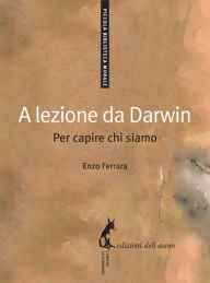 Title: A lezione da Darwin: Per capire chi siamo, Author: Enzo Ferrara