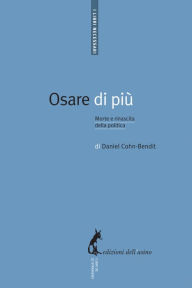 Title: Osare di più: Morte e rinascita della politica, Author: Daniel Cohn-Bendit