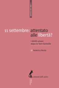 Title: 11 settembre: attentato alle libertà?: I diritti umani dopo le Torri Gemelle, Author: Federica Resta