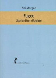 Title: Fugee. Storia di un rifugiato, Author: Abi Morgan