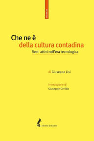 Title: Che ne è della cultura contadina: Resti attivi nell'era tecnologica, Author: Giuseppe Lisi