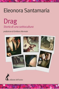 Title: Drag: Storia di una sottocultura, Author: Eleonora Santamaria