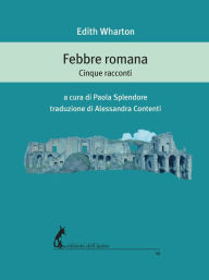 Title: Febbre romana: Cinque racconti, Author: Edith Wharton