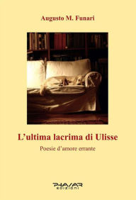 Title: L'ultima lacrima di Ulisse, Author: Augusto M. Funari