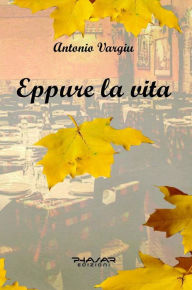 Title: Eppure la vita, Author: Antonio Vargiu