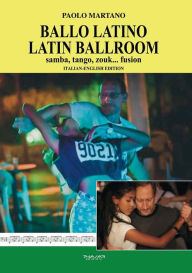Title: Ballo latino - Latin Ballroom: Samba, tango, zouk... fusion, Author: Paolo Martano
