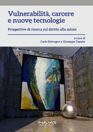 Title: Vulnerabilità, carcere e nuove tecnologie: Prospettive di ricerca sul diritto alla salute, Author: Giuseppe Caputo