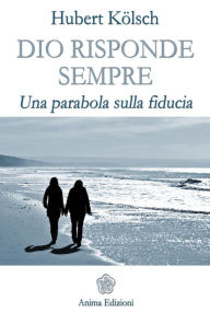 Title: Dio risponde sempre: Una parabola sulla fiducia, Author: Koelsch Hubert