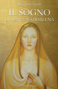 Title: Sogno di Maria Maddalena (Il), Author: Maria Sion Crucitti